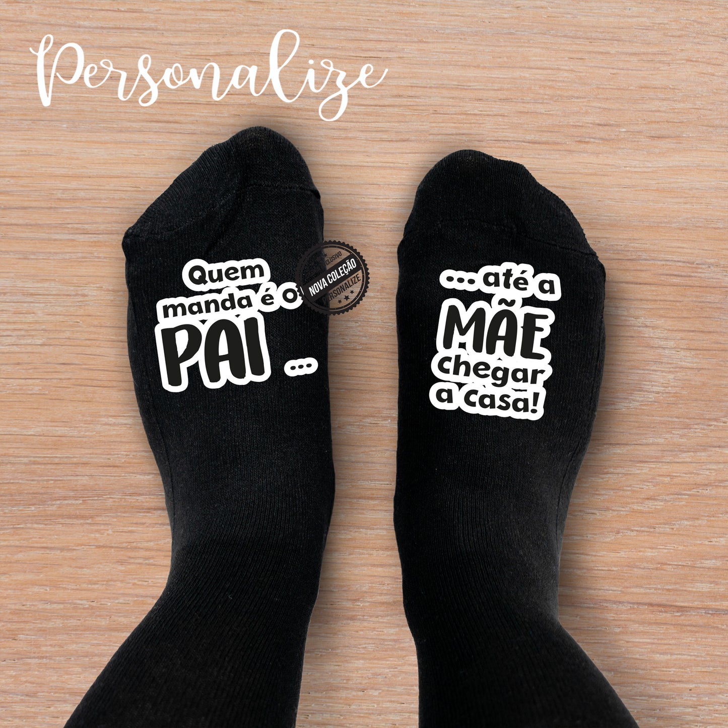 Meias " Quem manda é o PAI ... até a mãe chegar a casa !"