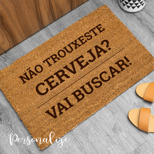 Tapete "Não trouxeste cerveja? Vai buscar!"