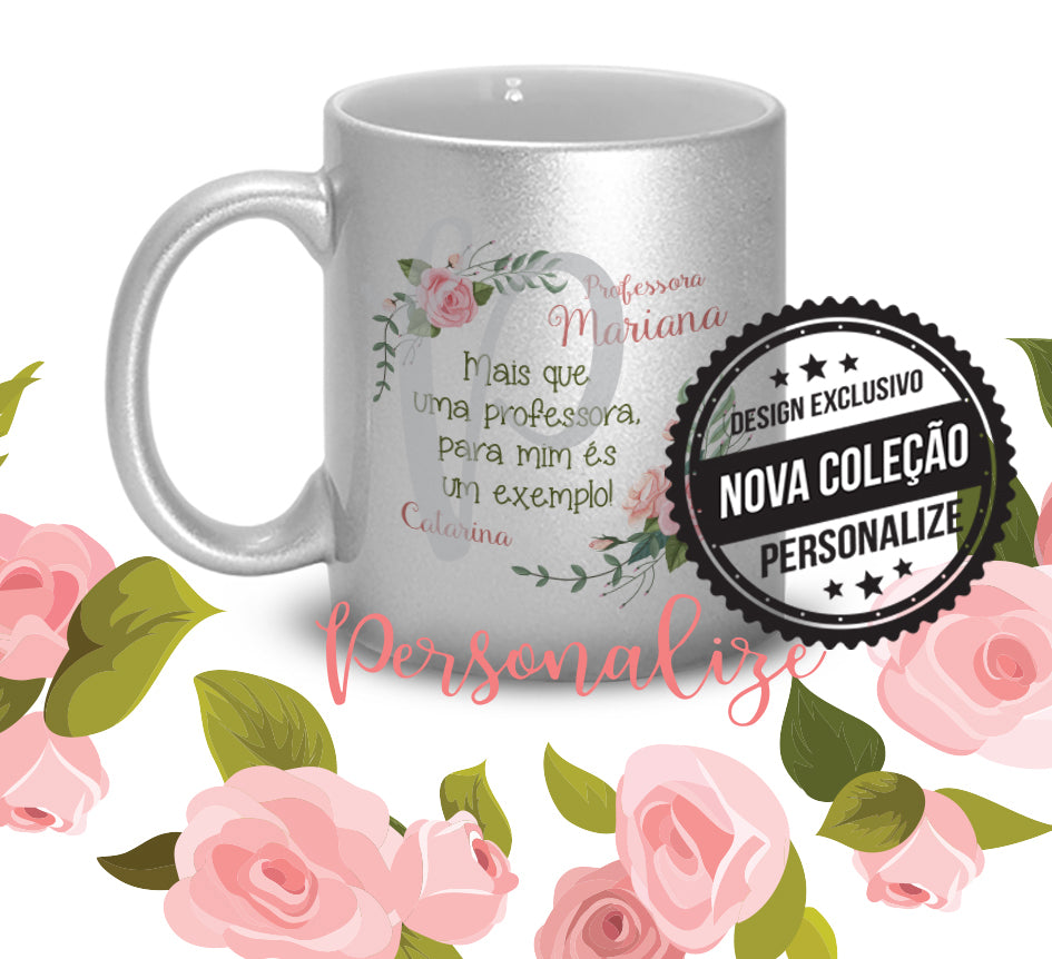 Canecas prateadas " Mais que uma professora para mim és um exemplo " Personalize