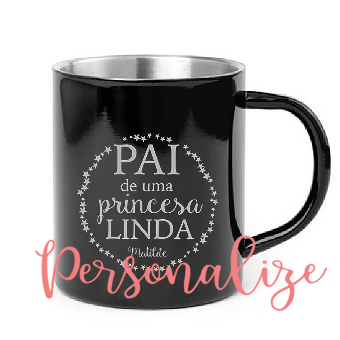 Caneca em aço inox " PAI de uma princesa linda" Personalize