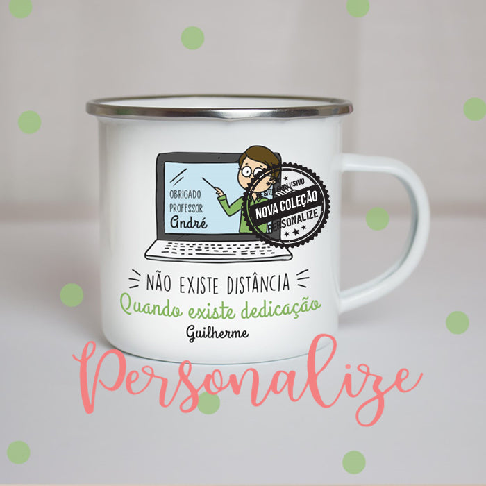 Caneca de Esmalte " Não existe distância quando existe dedicação "
