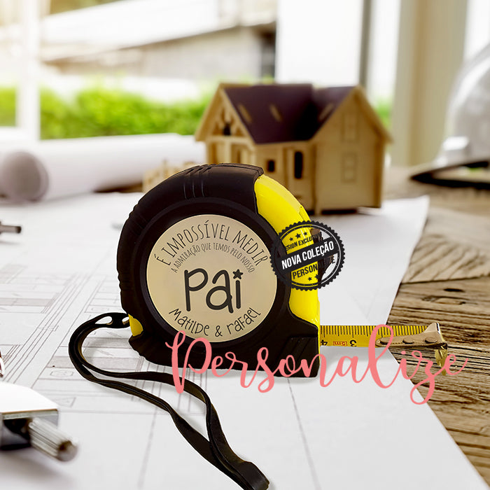 Fita métrica " É impossível medir a admiração que temos pelo nosso PAI "