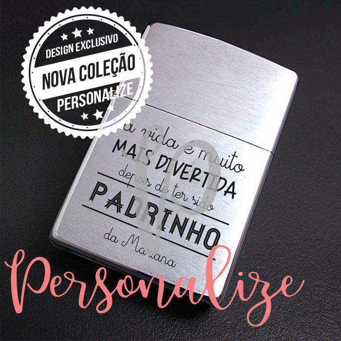Isqueiro metal " A vida é muito mais divertida depois de ter sido Padrinho da ..." Personalize