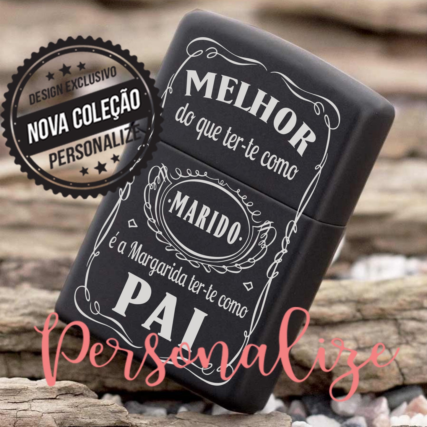 Isqueiro metal " Melhor do que ter-te como MARIDO é a Margarida ter-te como PAI" Personalize