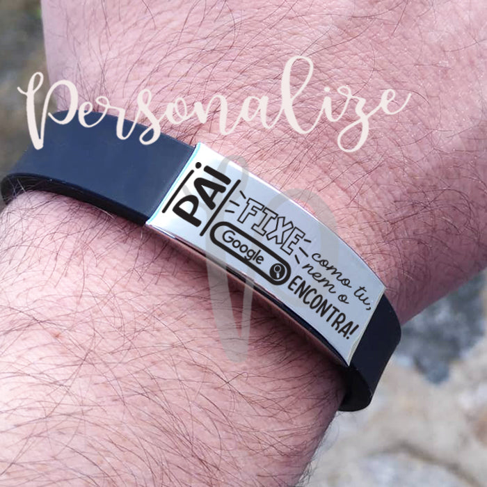 Pulseira Silicone " PAI fixe como tu nem o google encontra" Personalize