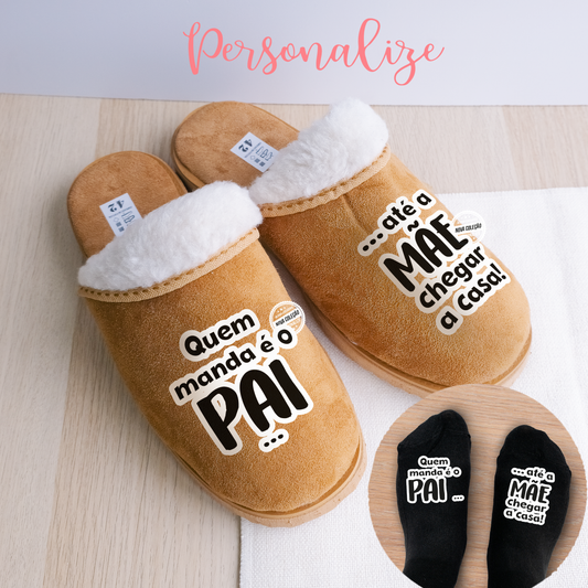 Chinelos e/ou meias "Quem manda é o pai..."