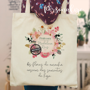 Saco professora "As flores de amanhã nascem das sementes de hoje"