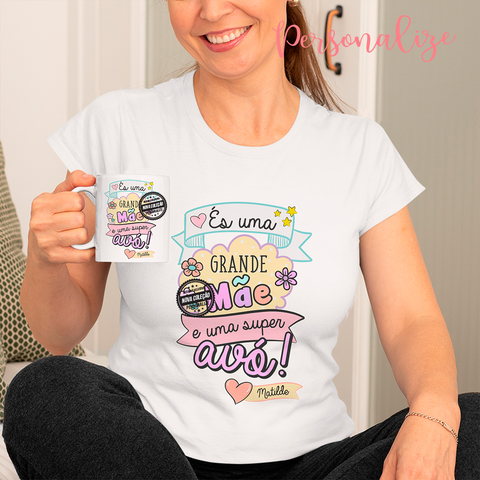 T-shirt e/ ou caneca "És uma grande mãe e uma super avó"