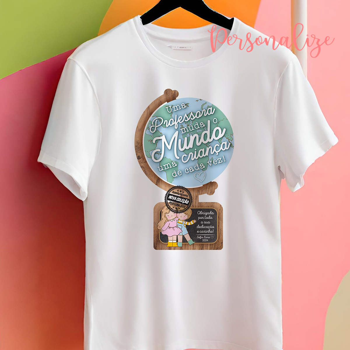 T-shirt globo " Uma professora muda o Mundo..."