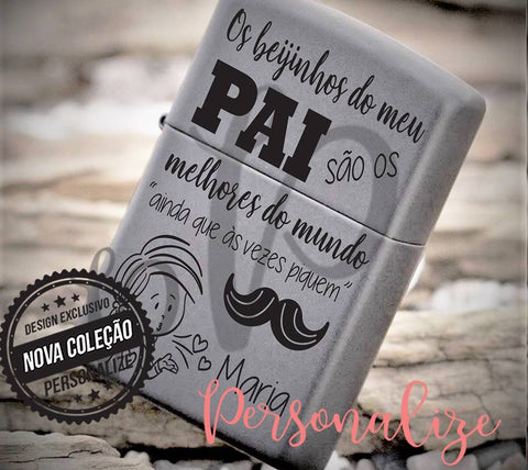 Isqueiro " Os beijinhos do meu PAI ..." Personalize
