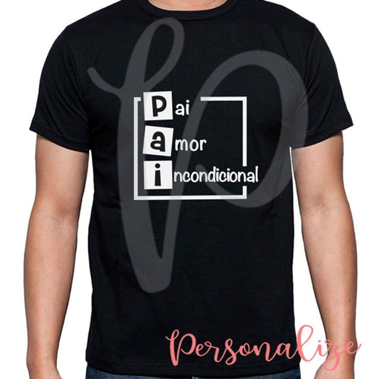 T shirt PAI ( Pai incondicional) Personalize